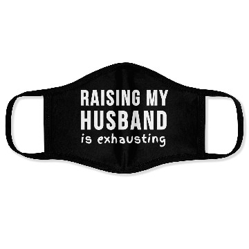 Discover RAISING MY HUSBAND is exhausting Face Masks