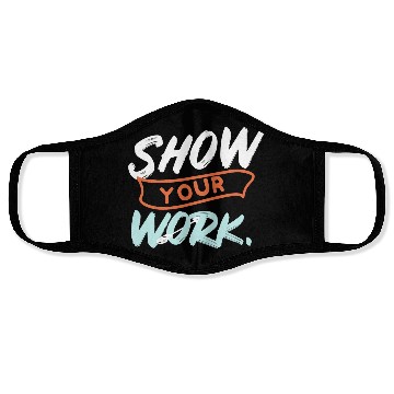 Discover Show Your Work Funny Math Teacher Design Idea Face Masks