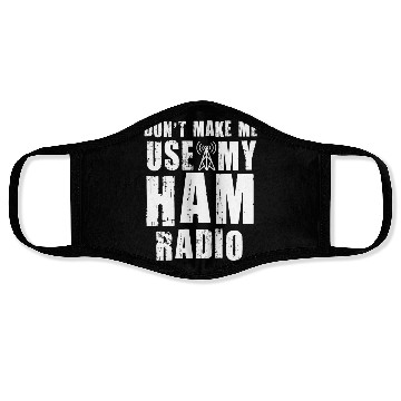 Discover Don't Make Me Use My Ham Radio Face Masks