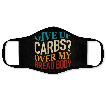 Discover Give Up Carbs Over My Bread Body Face Masks