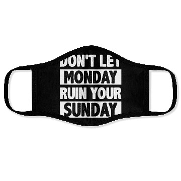 Discover Don't let Monday Ruin Your Sunday Face Masks