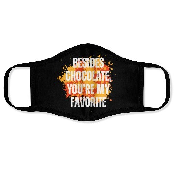 Discover Besides chocolate you re my favorite Face Masks