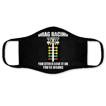 Discover Drag Racing You Either Love It or You re Wrong Dr Face Masks