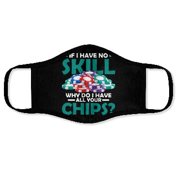 Discover If I Have No Skill, Why Do I Have All Your Chips? Face Masks