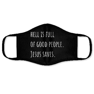 Discover Hell is Full of Good People - Jesus Saves Face Masks
