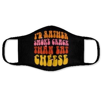 Discover I'd Rather Smoke Crack Than Eat Cheese Face Masks