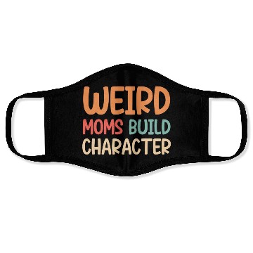 Discover Weird moms build character Face Masks
