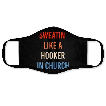 Discover Sweatin' Like A Hooker In Church Funny Sassy Face Masks
