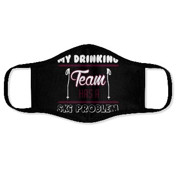 Discover SKIING MY DRINKING TEAM HAS A SKI PROBLEM Face Masks