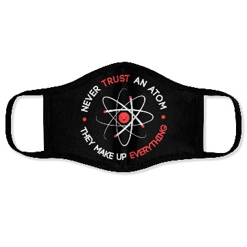 Discover Funny Never Trust an Atom They Make up Everything Face Masks