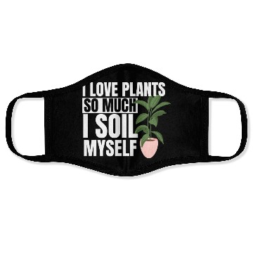 Discover I Love Plants So Much I Soil Myself Earth Day Face Masks