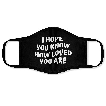 Discover I Hope You Know How Loved You Are Face Masks
