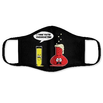 Discover You Are Overreacting Science Chemist Chemistry Face Masks