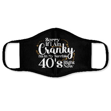 Discover Sorry If I Am Cranky I m In My Terrible 40 S Face Masks