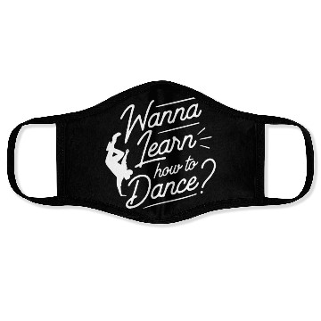 Discover Wanna Learn How To Dance Dance Teacher Dancing Face Masks