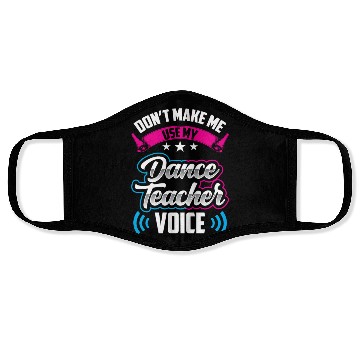 Discover Don't Make Me Use My Dance Teacher Voice Dancing Face Masks
