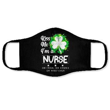 Discover Irish Kiss Me Im A Nurse Or Irish Or Drunk Face Masks