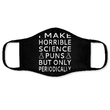 Discover I Make Horrible Science Puns But Only Periodicalll Face Masks