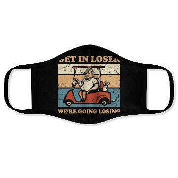 Discover Get In Loser We’re Going Losing Face Masks