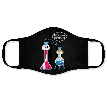 Discover I Think You Are Overreacting Science Puns Chemist Face Masks