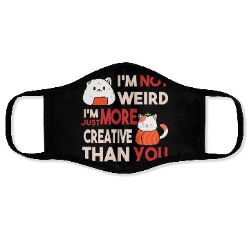 Discover I m Not Weird I m Just More Creative Than You Face Masks
