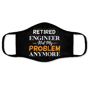 Discover Retired Engineer Not My Problem Anymore Retirement Face Masks