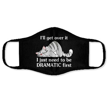 Discover I'll Get Over It I Just Need To Be Dramatic First Face Masks