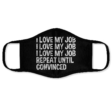 Discover I Love My Job, Repeat Until Convinced 3 Face Masks