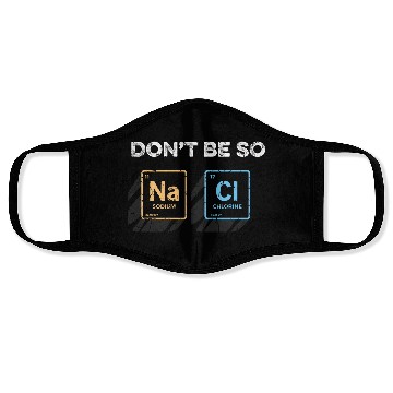 Discover Don t Be So Salty Funny Chemistry Pun Science Face Masks