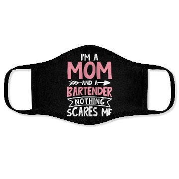 Discover I m a Mom and a Bartender Nothing Scares Me Face Masks