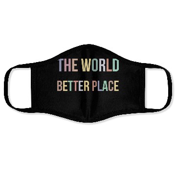 Discover The World Is A Better Place With You In It Face Masks