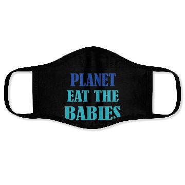 Discover Save The Planet Earth Eat The Babies Face Masks