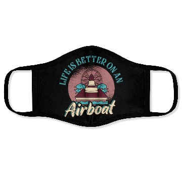 Discover Life Is Better On An Airboat Propeller Swamp Hydro Face Masks