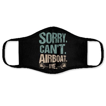 Discover Sorry. Can't. Airboat. Bye. Propeller Swamp Hydrop Face Masks