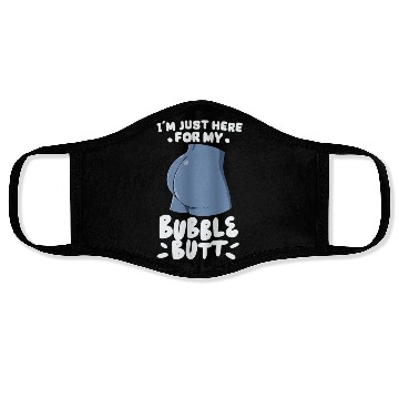 Discover I'm Just Here For My Bubble Butt Face Masks