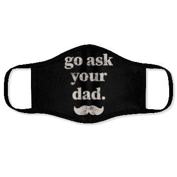 Discover Go ask your dad Face Masks