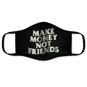 Discover Make Money Not Friends Face Masks