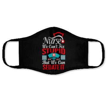 Discover Nurse We Can'T Fix Stupid But We Can Sedate It Face Masks