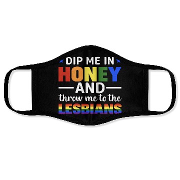 Discover Dip Me In Honey And Throw Me To The Lesbians Pride Face Masks