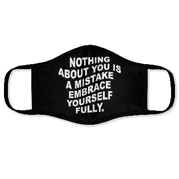 Discover nothing about you is a mistake embrace Face Masks