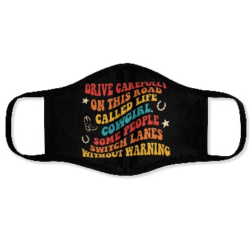 Discover Drive Carefully On This Road Called Life Cowgirl Face Masks