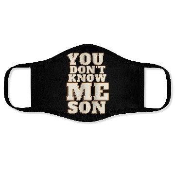 Discover You Dont Know Me Son Face Masks