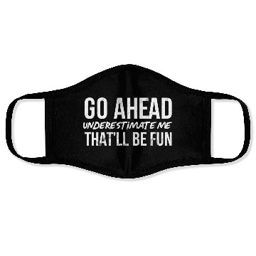 Discover Go Ahead Underestimate Me That'Ll Be Fun Face Masks