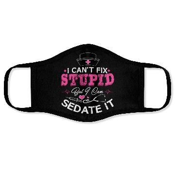 Discover I Can'T Fix Stupid But I Can Sedate It Nurse Face Masks