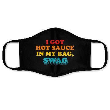 Discover I Got Hot Sauce In My Bag, Swag Face Masks