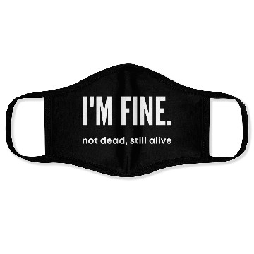 Discover I'm Fine, Not Dead Still Alive' dead inside Face Masks