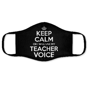 Discover Keep Calm Or I Will Use My Teacher Voice Face Masks
