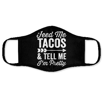 Discover Feed Me Tacos And Tell Me Im Pretty Cinco De Mayo Face Masks