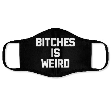 Discover Bitches Is Weird - Saying Novelty Face Masks