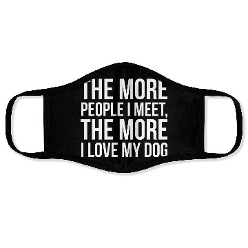Discover The More People I Meet The More I Love My Dog Face Masks